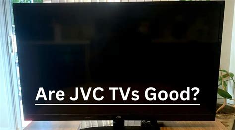 are jvc tvs good quality
